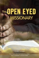 The Opened Eyed Missionary: The true story of how the Word removed the scales from the eyes of a believer in Saudi Arabia B0863TVKB9 Book Cover