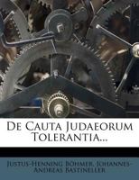 De Cauta Judaeorum Tolerantia... 1277944504 Book Cover