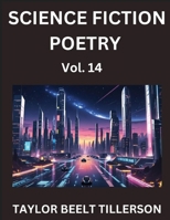 Science Fiction Poetry (Volume 14)- SciFi, Fantasy, and Speculative Poetry, Discover Chronicles of the Sci-fi Stellar Verse, Echoes of the Void, and Nebula Narrative Anthology B0FN74J29J Book Cover