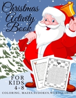 Christmas Activity Book For Kids 4-8: Guessing Game, Mazes (Christmas Edition), Sudokus, Coloring (Christmas Special) Wordsearch And Very More Fun! B08MSVJCT3 Book Cover