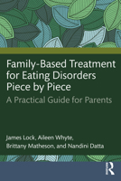 Family-Based Treatment for Eating Disorders Piece by Piece: A Practical Guide for Parents 1032404299 Book Cover