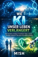 Wie KI unser Leben verlängert: Die Zukunft von Gesundheit, Medizin und Langlebigkeit – verständlich erklärt (German Edition) B0GV1QTCT3 Book Cover