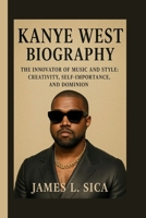 KANYE WEST: THE INNOVATOR OF MUSIC AND STYLE: CREATIVITY, SELF-IMPORTANCE, AND DOMINION B0FQV4772P Book Cover