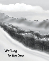 Walking To the Sea B0GF48FLKC Book Cover