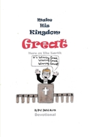 Make His Kingdom Great Here on The Earth 1797419250 Book Cover