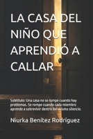 LA CASA DEL NIÑO QUE APRENDIÓ A CALLAR: Subtítulo: Una casa no se rompe cuando hay problemas. Se rompe cuando cada miembro aprende a sobrevivir dentro del mismo silencio. (Spanish Edition) B0H5BYP416 Book Cover