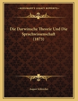 Die Darwinsche Theorie Und Die Sprachwissenschaft (1873) 1161077006 Book Cover