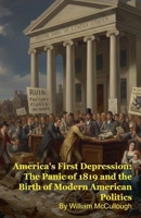America's First Depression: The Panic of 1819 and the Birth of Modern American Politics B0GLHFD957 Book Cover