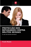 PROTECÇÃO DOS REFUGIADOS CONTRA DELITOS SEXUAIS: O caso do Distrito de Kasulu 6202740302 Book Cover