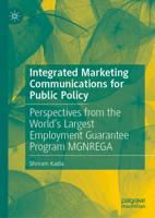 Integrated Marketing Communications for Public Policy: Perspectives from the World’s Largest Employment Guarantee Program MGNREGA 9811951179 Book Cover