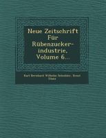 Neue Zeitschrift Fur Rubenzucker-Industrie, Volume 6... 1249679141 Book Cover