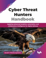 Cyber Threat Hunters Handbook: Applying advanced analytics, automation, and collaborative intelligence for digital defense (English Edition) 936589896X Book Cover