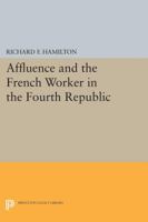 Affluence and the French Worker in the Fourth Republic 0691623112 Book Cover