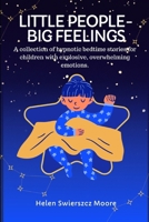 Little People - Big Feelings: A collection of hypnotic bedtime stories for children with explosive, overwhelming emotions B0G6FCV5ZX Book Cover