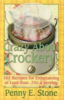 Crazy About Crockpots: 101 Recipes to Entertain at Less than .75 Cents a Serving (Crazy about Crockpots!) 1891400533 Book Cover