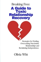 Breaking Free: A Guide to Toxic Relationship Recovery: Strategies for Healing, Overcoming Narcissistic relationships and reclaiming independence. B0CTGDZHGL Book Cover