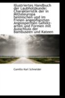 Illustriertes Handbuch der Laubholzkunde: Charakteristik der in Mitteleuropa heimischen und im Freie 111312816X Book Cover