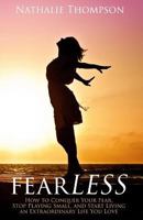 fearLESS: How to Conquer Your Fear, Stop Playing Small, and Start Living an Extraordinary Life You Love 0994884400 Book Cover