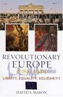 Revolutionary Europe 1789-1989: Liberty, Equality, Solidarity 0742537692 Book Cover