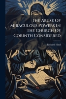 The Abuse Of Miraculous Powers In The Church Of Corinth Considered B0FKMCBYBY Book Cover