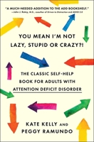 You Mean I'm Not Lazy, Stupid or Crazy?! : A Self-help Book for Adults with Attention Deficit Disorder 0684801167 Book Cover