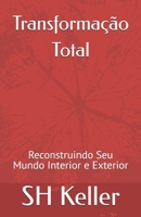 Transformação Total: Reconstruindo Seu Mundo Interior e Exterior (Portuguese Edition) B0DT4CN45H Book Cover