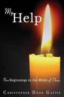 My Help : New Beginnings in the Midst of Chaos 1726260518 Book Cover