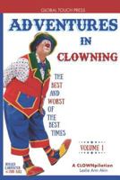 Adventures in Clowning: The Best and Worst of the Best Times 1732777616 Book Cover