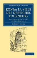 Konia, La Ville Des Derviches Tourneurs: Souvenirs D'un Voyage En Asie Mineure: ATLA Monograph Preservation Program 2019986787 Book Cover