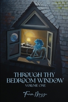 Through Thy Bedroom Window: Volume One 176403130X Book Cover