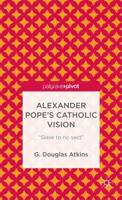 Alexander Pope's Catholic Vision: "slave to No Sect" 1137344776 Book Cover