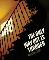 The Only Way Out Is Through: Essays 1946303127 Book Cover