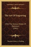 The Art of Engraving With the Various Modes of Operation 1120726107 Book Cover