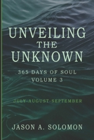 Unveiling the Unknown: Volume 3 of 365 Days of SOUL - July August September - Good Morning Quotes and Guided Practices to Navigate Inner Tides, ... Emotional Clarity, and Spiritual Growth.) 1763893502 Book Cover