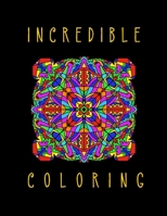 Incredible Coloring: The Adult Coloring Book for a Relaxing, Fun Coloring Experience B08DV4C5Y2 Book Cover