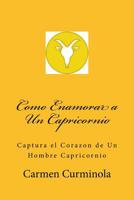 Como Enamorar a un Capricornio : Captura el Corazon de un Hombre Capricornio 1985191458 Book Cover