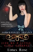 Jabberwocky Trilogy: Book One: Sing Me a Little-Girls-Goodbye B08QS38Z5C Book Cover