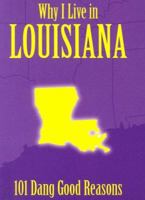 Why I Live in Louisiana: 101 Dang Good Reasons 1581732910 Book Cover