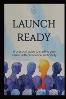 Launch Ready: A Guide to Job Readiness B0FF9HXB84 Book Cover