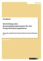 Entwicklung eines Kommunikationskonzeptes f�r eine Nonprofit-Kulturorganisation: Dargestellt am Beispiel des Verbandes bildender K�nstler Th�ringen e.V. 3656208603 Book Cover