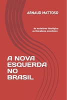 A NOVA ESQUERDA DO BRASIL: do sectarismo ideológico ao liberalismo econômico (Portuguese Edition) 1687347182 Book Cover