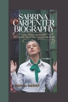SABRINA CARPENTER BIOGRAPHY: Acting, Singing, and Beyond - The Versatile Talent Who Captivates the World B0DSVQJC9S Book Cover