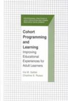 Cohort Programming and Learning: Improving Educational Experience for Adult Learners (Professional Practices in Adult Education and Human Resource Development Series) 157524019X Book Cover