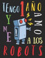 Tengo 1 año y me amo a los robots: El libro para colorear para niños que aman los robots (Spanish Edition) 1691737666 Book Cover