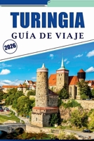TURINGIA GUÍA DE VIAJE 2026: Explora la rica historia, las principales atracciones, los castillos medievales, los paisajes escénicos, los mapas, la ... del corazón de Alemania. (Spanish Edition) B0GL72VHVC Book Cover