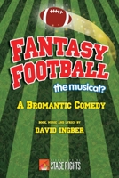 Fantasy Football: The Musical?: A Bromantic Comedy 0692222936 Book Cover