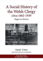 A Social History of the Welsh Clergy circa 1662-1939: PART TWO sections seven to fourteen. VOLUME TWO 1999615654 Book Cover