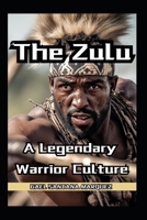 The Zulu Warriors A Legendary Warrior Culture B0DT7F67P5 Book Cover