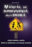 Manual de Supervivencia en la Escuela: (Para Padres e Hijos) Ante la violencia y el acoso escolar. 1521763682 Book Cover