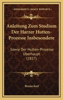 Anleitung Zum Studium Der Harzer Hutten-Prozesse Insbesondere: Sowie Der Hutten-Prozesse Uberhaupt (1857) 1145287247 Book Cover